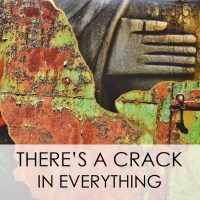 There's a crack in everything. That's how the light gets in.